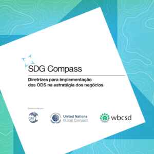 SDG Compass Alinha Estratégias Empresariais com a Sustentabilidade