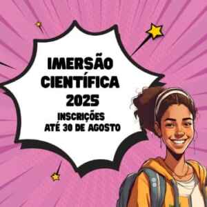 Inscrições Abertas Para a Imersão Científica 2025 do Programa Futuras Cientistas