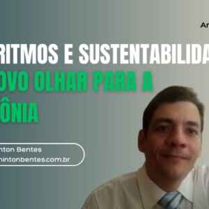 Algoritmos e Sustentabilidade: Um Novo Olhar para a Amazônia algoritmos