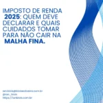 Imposto de Renda 2025: Quem deve declarar e quais cuidados tomar para não cair na malha fina imposto