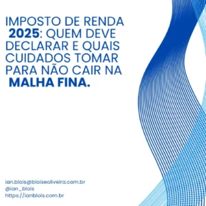 Imposto de Renda 2025: Quem deve declarar e quais cuidados tomar para não cair na malha fina imposto